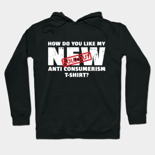 SOLD OUT! How do you like my NEW Anti Consumerism T-Shirt? Hoodie